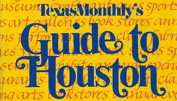 Texas Monthly's Guide to Houston
