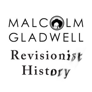 Revisionist History with Malcolm Gladwell