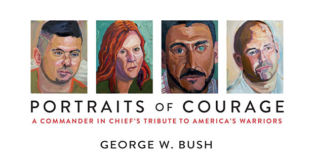 Portraits of Courage: A Commander in Chief’s Tribute to America’s ...