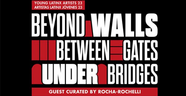 Young Latinx Artists 23: Beyond Walls, Between Gates, Under Bridges