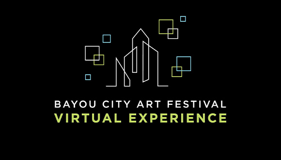 Bayou City Virtual Arts Festival, October 5-11, 2020