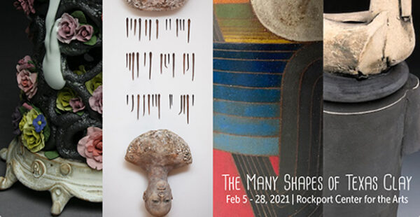 The Many Shapes of Texas Clay at the Rockport Center for the Arts in Rockport February 5 2021