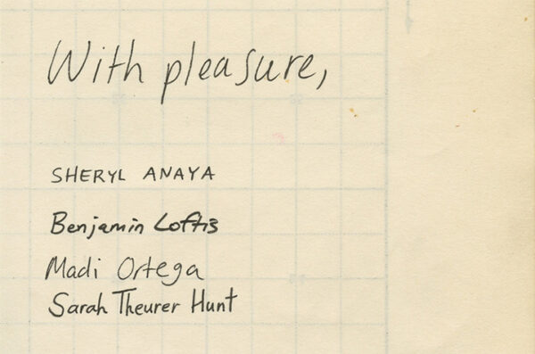 A printed postcard that resembles off-white notebook paper with a light grid covering about two thirds of the image. The following text appears hand-written, "With pleasure, Sheryl Anaya, Benjamin Loftis, Madi Ortega, Sarah Theurer Hunt."