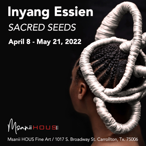 Promotional Flyer for Inyang Essien- Sacred Seeds, on view at Msanii HOUS Fine Art in Carrollton.