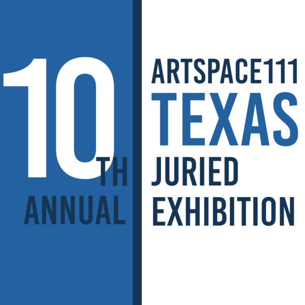 A designed graphic promoting the Artspace111 10th Annual Texas Juried Exhibition.