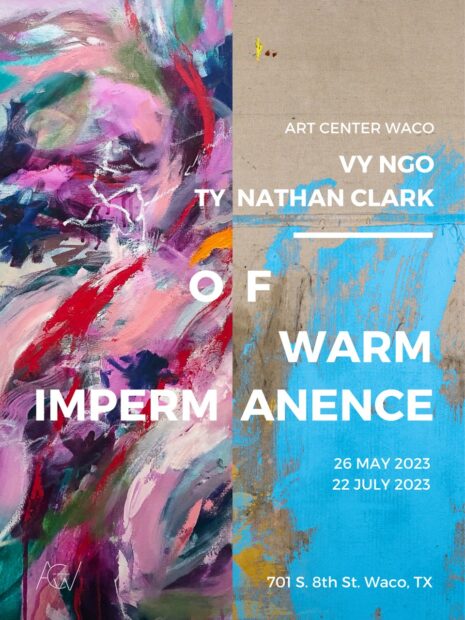 A designed graphic promoting "Ty Nathan Clark & Vy Ngo: Of Warm Impermanence" at Art Center Waco.