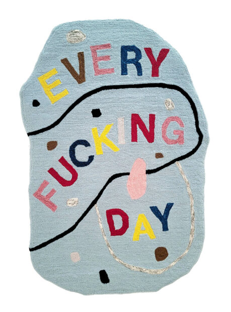 A tufted artwork by Rachel Comminos with text that reads, "Every Fucking Day."