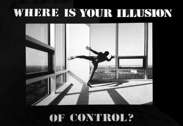 A nude man reaches outward, holding a dance pose inside a large glass walled building. The photograph has the phrase "Where is your illusion of control?" printed on it.