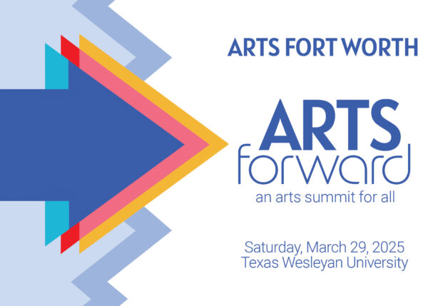 A designed graphic promoting an arts summit called Arts Forward, hosted by Arts Fort Worth.